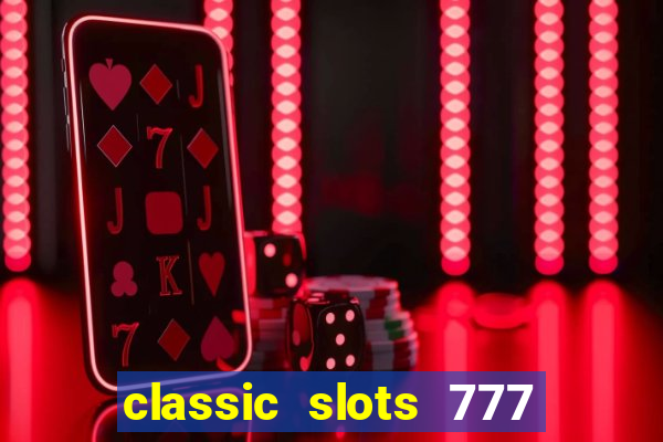 classic slots 777 paga mesmo